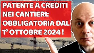 PATENTE A CREDITI NEI CANTIERI Obbligatoria dal 1102024  tutto quello che devi sapere [upl. by Salvucci599]