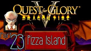 Quest for Glory 5 Dragonfire Part 23 Pizza Island  pawdugan [upl. by Liahus]