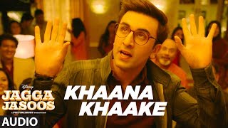 Khaana Khaake Song Full Audio l Jagga Jasoos l Ranbir Kapoor Katrina Kaif Pritam Amitabh B [upl. by Wesley]