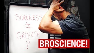 Muscle Soreness and Muscle Growth “BROSCIENCE” REVEALED [upl. by Mosera259]