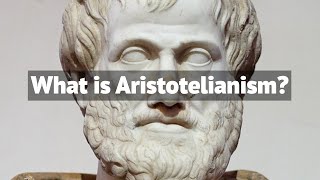 What is Aristotelianism  The Philosophy of Aristotle [upl. by Del17]