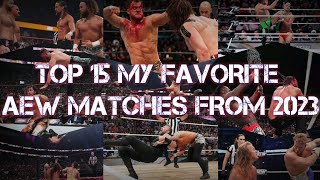 Top 15 My Favorite AEW Matches From 2023 [upl. by Donaghue]