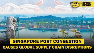 Latest EXIM News  Singapore Port Congestion Causes Global Supply Chain Disruptions  iiiEM [upl. by Amii]