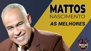 Mattos Nascimento CD Completo  As Melhores Músicas Gospel Mais Tocadas [upl. by Hannah61]