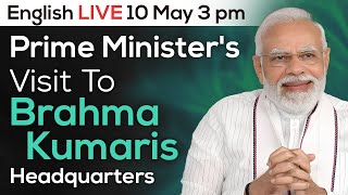 English LIVE Hon Prime Ministers Visit To Brahma Kumaris Headquarters  10 May 3 pm [upl. by Tnarud203]