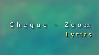 Cheque – Zoom lyrics [upl. by Laefar]