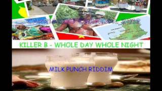 KILLER B  WHOLE DAY WHOLE NIGHT  MILK PUNCH RIDDIM  CARRIACOU  GRENADA SOCA 2012 [upl. by Dymoke992]