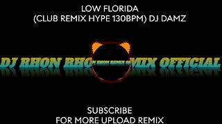 LOW FLORIDA CLUB REMIX HYPE 130BPM DJ DAMZ [upl. by Schaaff445]