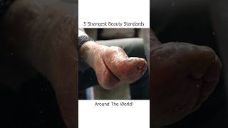 Strangest Beauty Standards Around the World [upl. by Ettenna114]