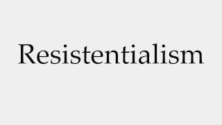 How to Pronounce Resistentialism [upl. by Stieglitz]