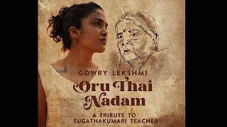 Oru Thai Nadam  A Tribute to Sugathakumari Teacher  Gowry Lekshmi [upl. by Rick105]