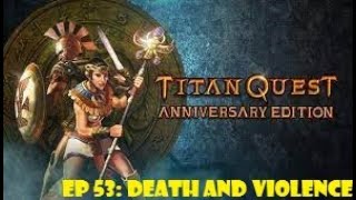 Titan Quest Ep 53 Death and Violence [upl. by Etnohs]