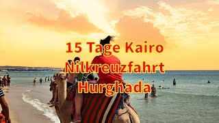 Ägypten entdecken Eine unvergessliche 15tägige Rundreise durch KairoNilkreuzfahrt und Hurghada [upl. by Annel]