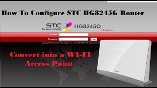 How To Configure STC HG8245G Router And How To Convert into a WIFI Access Point [upl. by Ydarg]