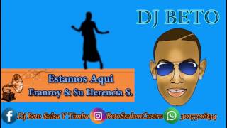 Estamos Aqui  Franroy amp Su Herencia Sonera Dj Beto Salsa Y Timba [upl. by Kcirdet]