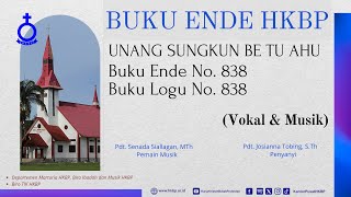 BUKU ENDE HKBP No 838 Buku Logu No 838 UNANG SUNGKUN BE TU AHU Vokal amp Musik [upl. by Aikram339]