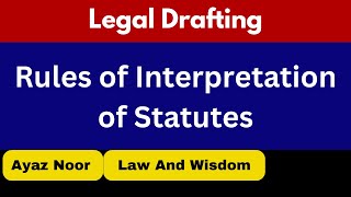 Rules of Interpretation of Statutes  Legal Drafting  Ayaz Noor [upl. by Marcela633]