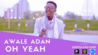 AWALE ADAN l OH YEAH l 2018 OFFICIAL VIDEO [upl. by Annahahs]