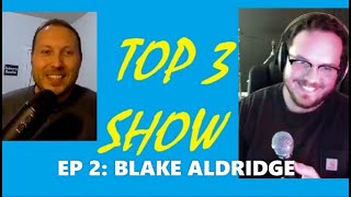 TOP 3 SHOW Ep 2  Blake Aldridge [upl. by Konstantine]