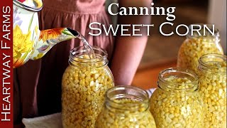 Pressure Canning Sweet Corn for Long Term Storage  Heartway Farms [upl. by Letnahs]