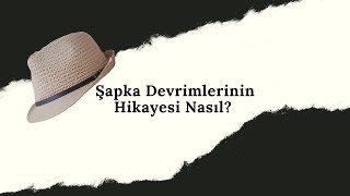 Şapka Devrimlerinin Hikayesi Nasıl [upl. by Yenhoj]