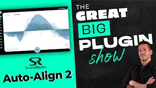 Soundradix Auto Align 2  The Great Big Plugin Show Live [upl. by Ciapha]