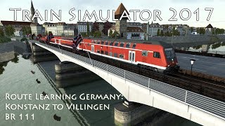 Train Simulator 2017  Route Learning Germany Konstanz to Villingen BR 111 [upl. by Eiraminot353]