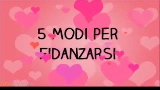 5 modi per fidanzarsi [upl. by Silera776]