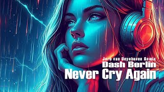 Never Cry Again  Dash Berlin Jorn van Deynhoven Remix [upl. by Kristianson51]