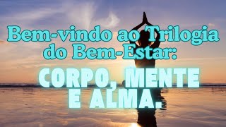 Bem vindo ao Trilogia do Bem Estar Corpo Mente e Alma Comece Hoje para uma Vida Equilibrada [upl. by Ugo]