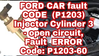 FORD CAR fault CODE P1203 Injector Cylinder 3 open circuit Fault ERROR Code P120360 [upl. by Rabin181]