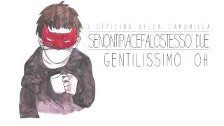 Lofficina della camomilla  Gentilissimo Oh [upl. by Sokim]