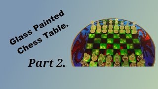 Glass painted Chess Table Part 2 [upl. by Anderea]