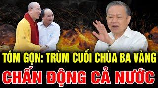 🔥 Lò Bác Tô Lâm Cháy Rực Cuối Cùng Trùm Cuối Bảo Kê Chùa Ba Vàng Đã Lộ Diện [upl. by Ecyal]