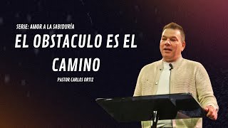 SERIE AMOR A LA SABIDURIA PARTE 1  EL OBSTACULO ES EL CAMINO  PASTOR CARLOS ORTIZ [upl. by Becht]