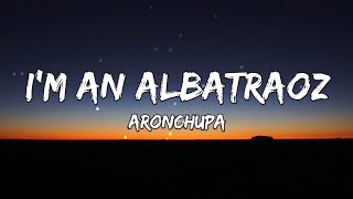 Im an Albatraoz  AronChupa Lyrics [upl. by Masry]