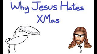 Why Jesus Hates Christmas [upl. by Inele]