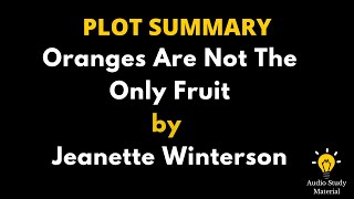 Plot Summary Of Oranges Are Not The Only Fruit By Jeanette Winterson [upl. by Htrahddis600]