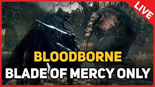 BLOODBORNE  Blade of Mercy Only LIVE [upl. by Hercule62]