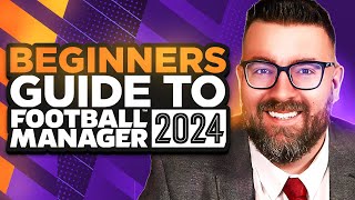 A Beginners Guide to FOOTBALL MANAGER 2024  FM24 Tutorial Guide [upl. by Kalvin]