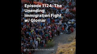 Episode 1124 The Unending Immigration Fight w Glomar [upl. by Ange]