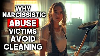 Why Narcissistic Abuse Victims Avoid Cleaning and Tidying Up [upl. by Odnanreh362]