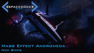 Mass Effect Andromeda New Ships  Spacedock Short [upl. by Giorgi]