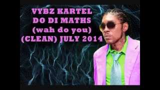 VYBZ KARTEL DO DI MATHS CLEAN Wah Do You JULY 2014 [upl. by Akcirderf690]