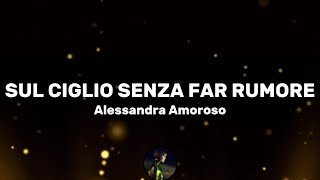 Sul ciglio senza far rumore  Alessandra Amoroso TestoLyrics [upl. by Iturk]