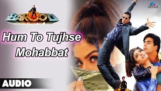 Barood  Hum To Tujhse Mohabbat Karte Full Audio Song  Akshay Kumar Raveena Tandan [upl. by Anihpesoj]