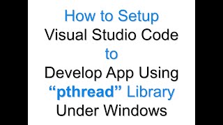 How to Setup Visual Studio Code to Develop App Using “pthreads” Library Under Windows [upl. by Valley]