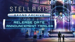 Stellaris Grand Archive  Release Date Announcement Trailer [upl. by Hite686]