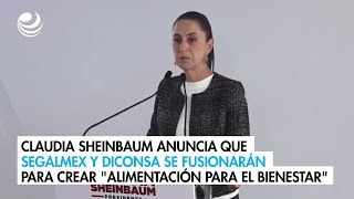 Claudia Sheinbaum anuncia que Segalmex y Diconsa se fusionarán para crear quotAlimentación para el Bien [upl. by Rupert]