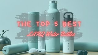 The Top 5 Best LARQ Water Bottles [upl. by Chamberlin]